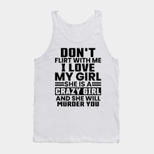 Don'T Flirt With Me I Love My Girl She Is A Crazy Tank Top